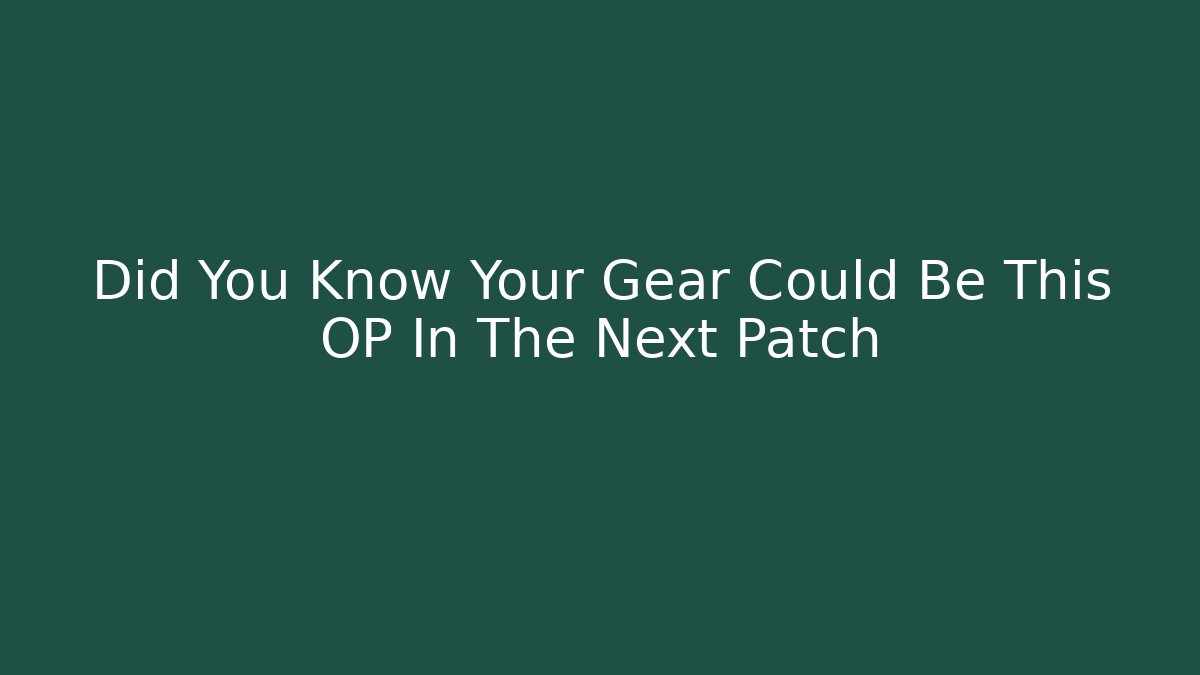 Did You Know Your Gear Could Be This OP In The Next Patch - Vintage E-Juice