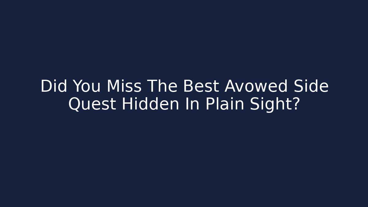 Did You Miss The Best Avowed Side Quest Hidden In Plain Sight?