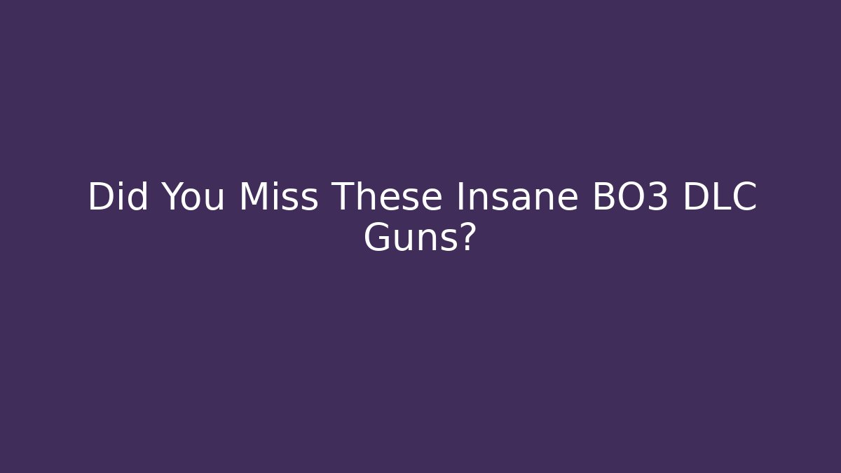 Did You Miss These Insane BO3 DLC Guns?