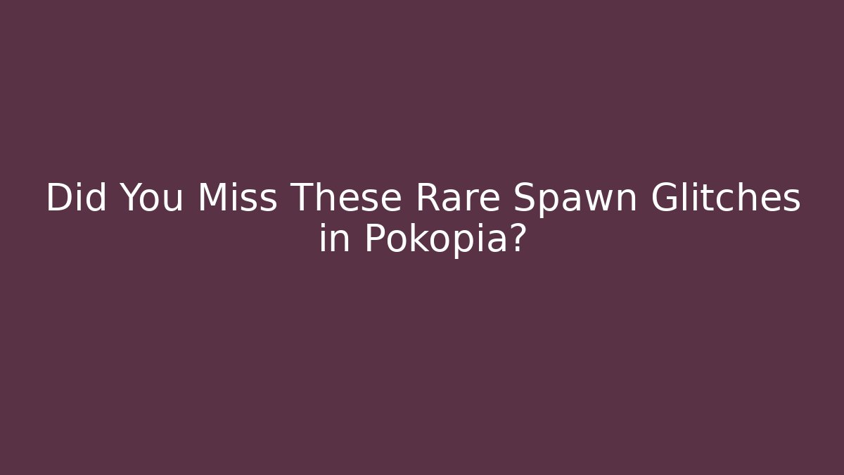 Did You Miss These Rare Spawn Glitches in Pokopia? - Vintage E-Juice