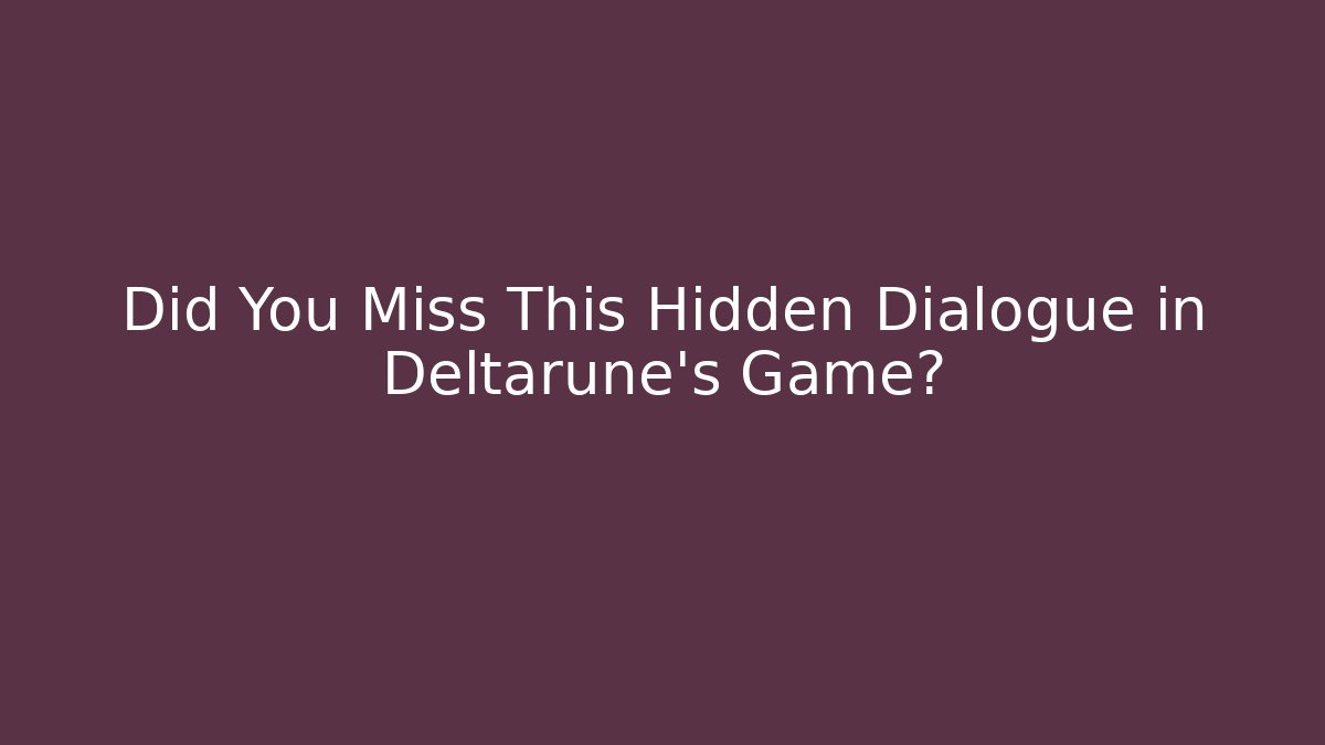 Did You Miss This Hidden Dialogue in Deltarune's Game?
