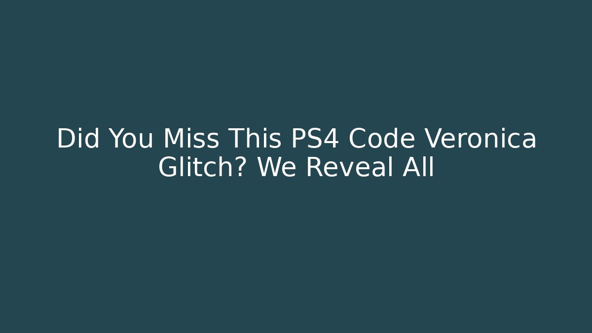 Did You Miss This PS4 Code Veronica Glitch? We Reveal All