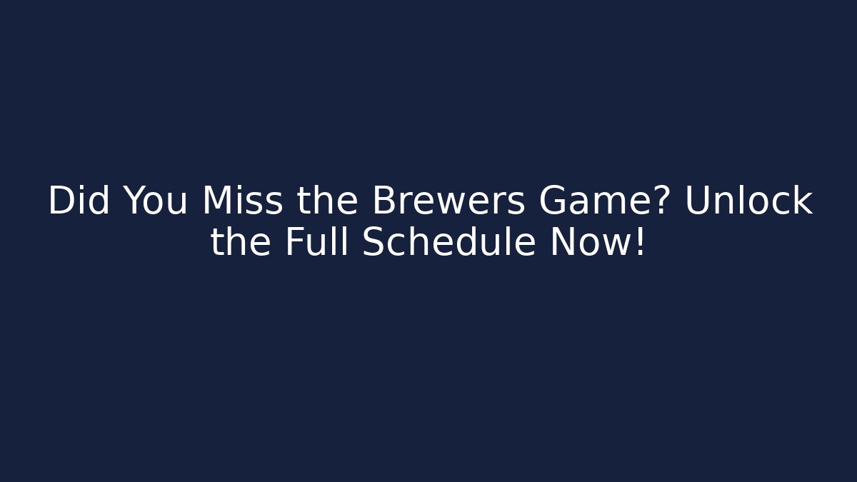 Did You Miss the Brewers Game? Unlock the Full Schedule Now!