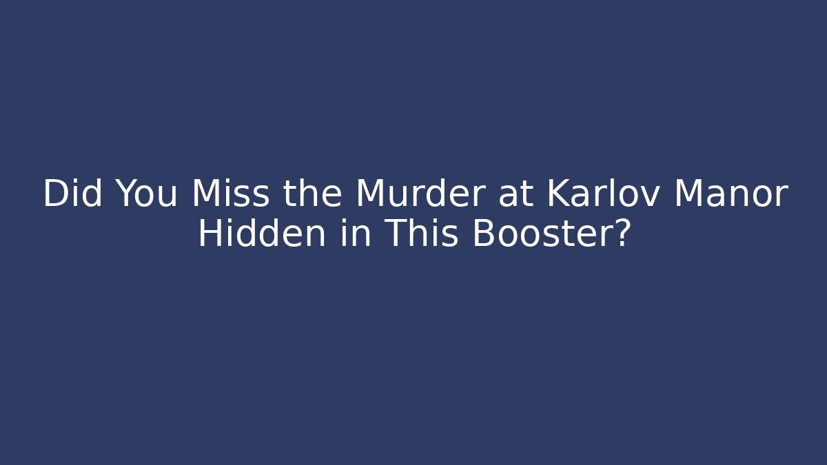 Did You Miss the Murder at Karlov Manor Hidden in This Booster?