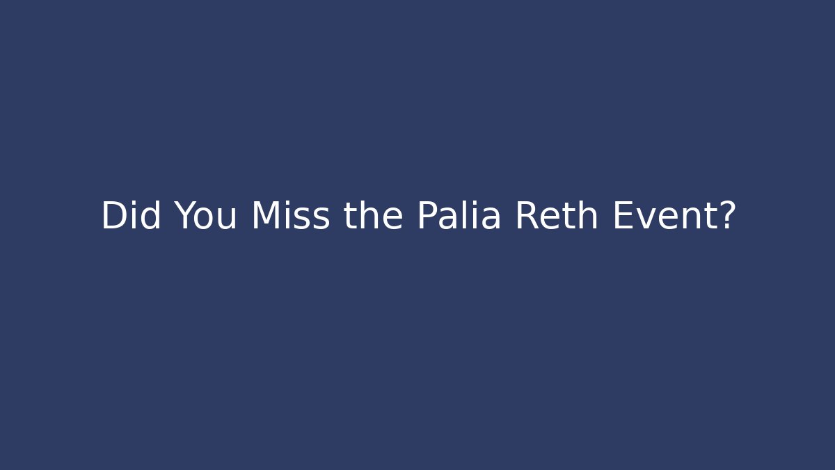 Did You Miss the Palia Reth Event?