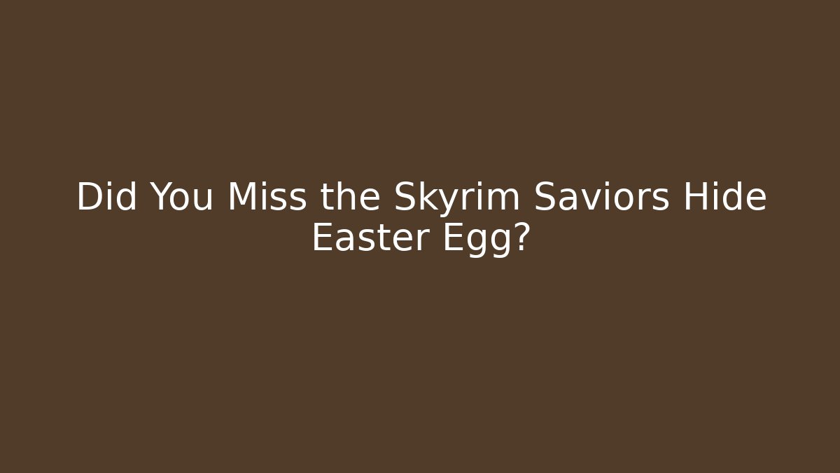 Did You Miss the Skyrim Saviors Hide Easter Egg?