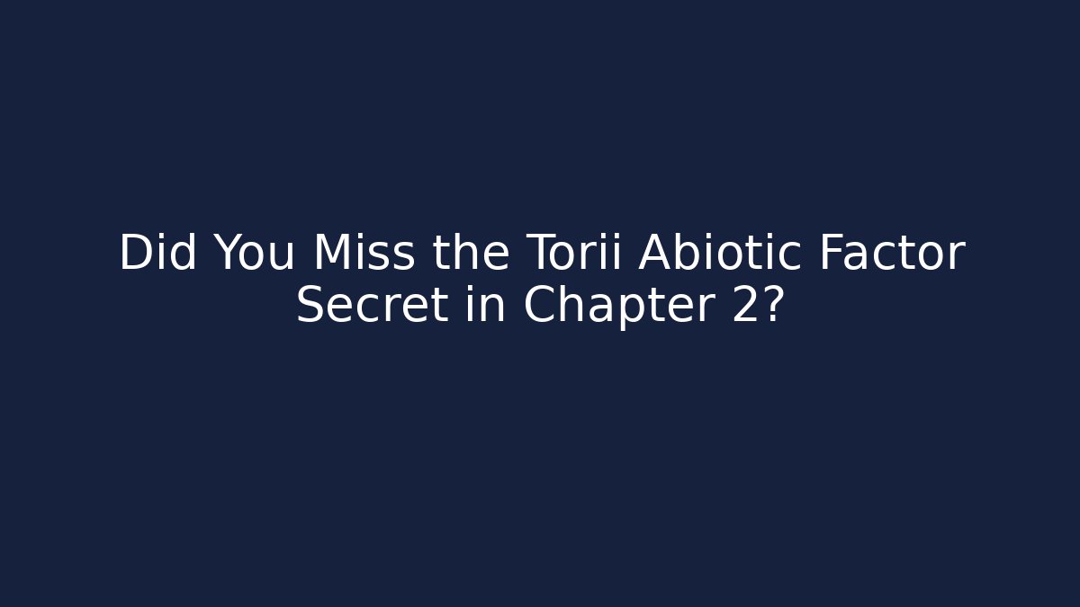 Did You Miss the Torii Abiotic Factor Secret in Chapter 2?