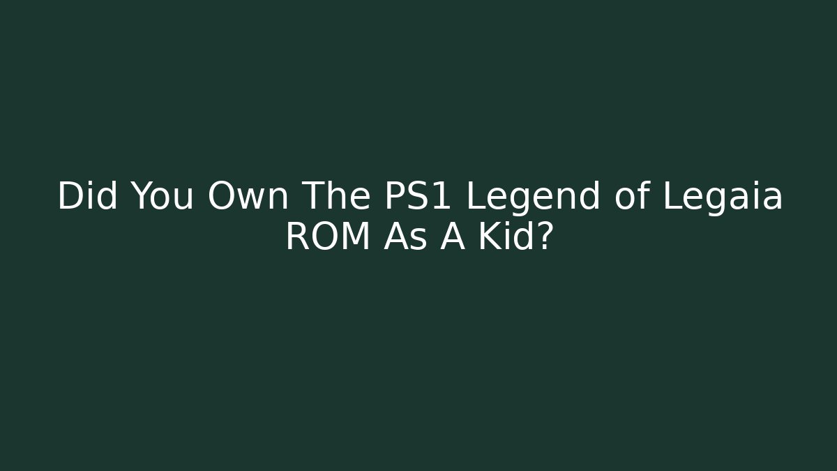 Did You Own The PS1 Legend of Legaia ROM As A Kid?