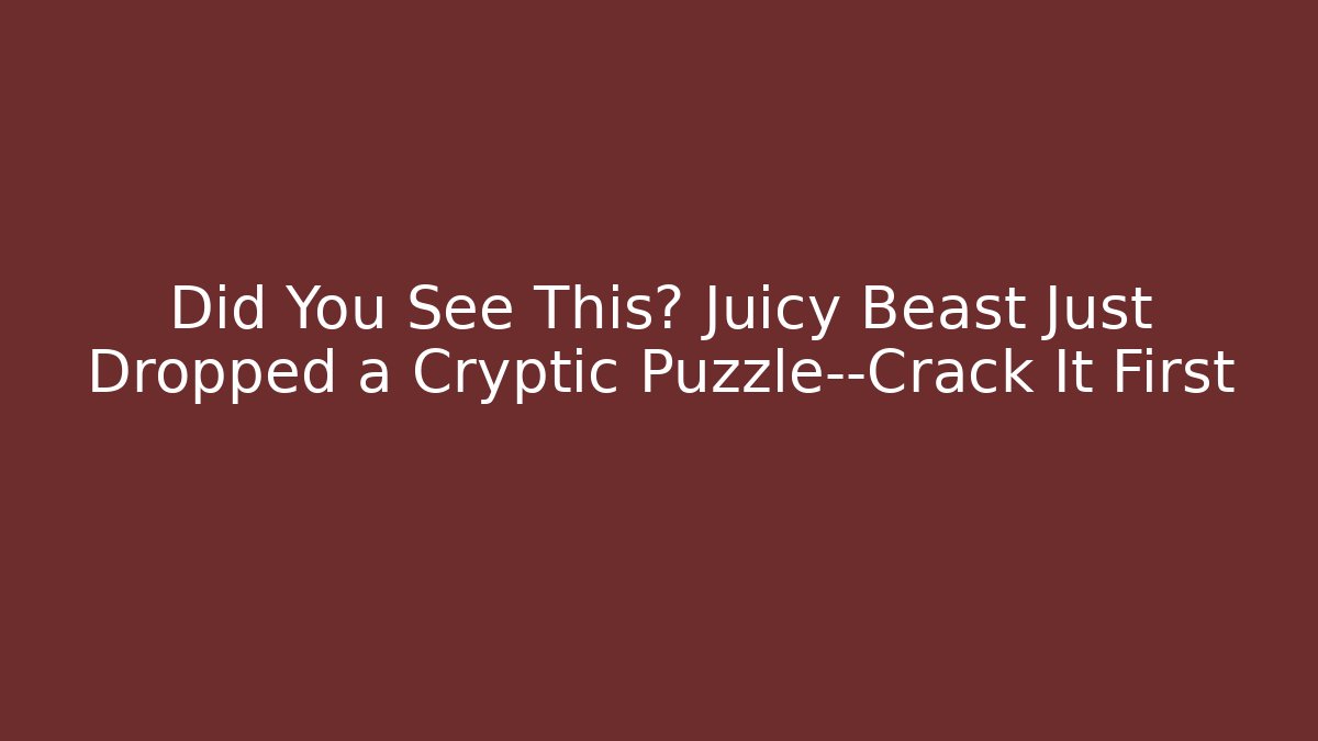 Did You See This? Juicy Beast Just Dropped a Cryptic Puzzle—Crack It First