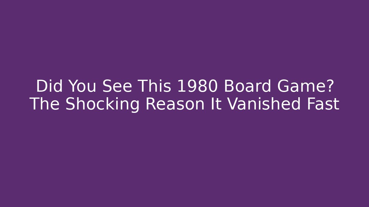 Did You See This 1980 Board Game? The Shocking Reason It Vanished Fast - Vintage E-Juice