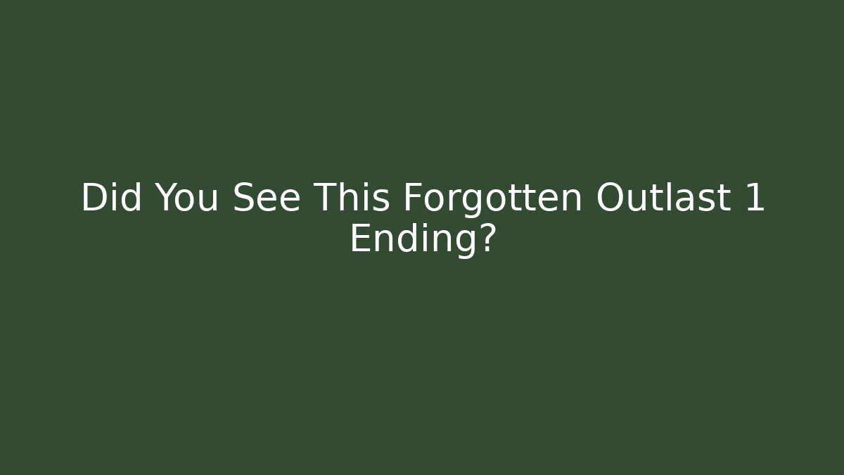 Did You See This Forgotten Outlast 1 Ending? - Vintage E-Juice