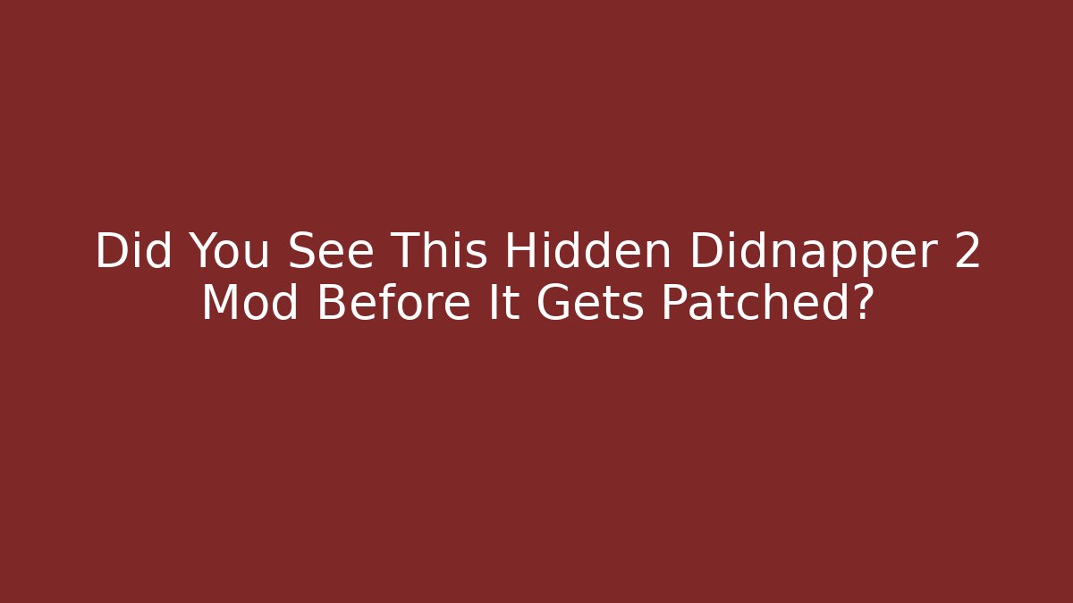 Did You See This Hidden Didnapper 2 Mod Before It Gets Patched?