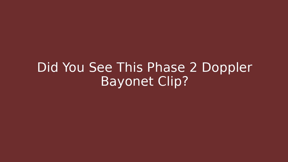 Did You See This Phase 2 Doppler Bayonet Clip? - Vintage E-Juice