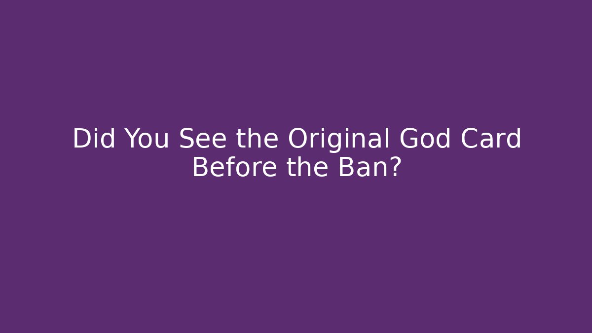 Did You See the Original God Card Before the Ban?