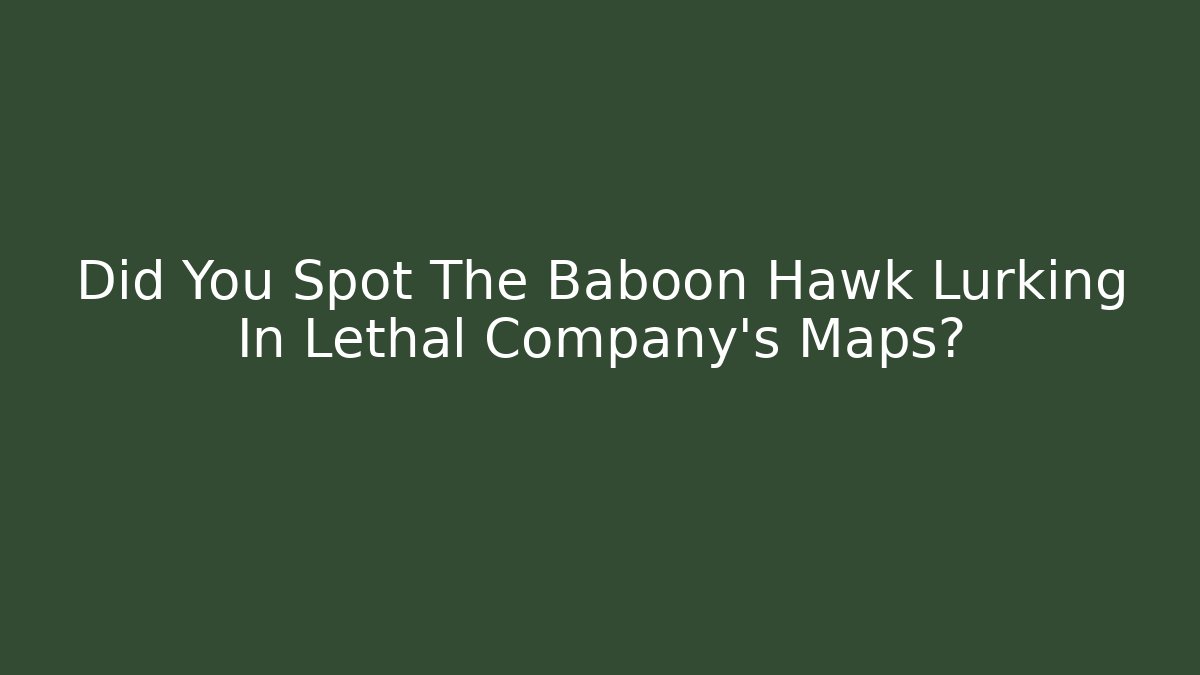 Did You Spot The Baboon Hawk Lurking In Lethal Company's Maps?