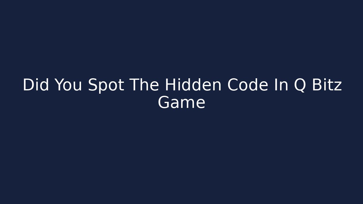 Did You Spot The Hidden Code In Q Bitz Game