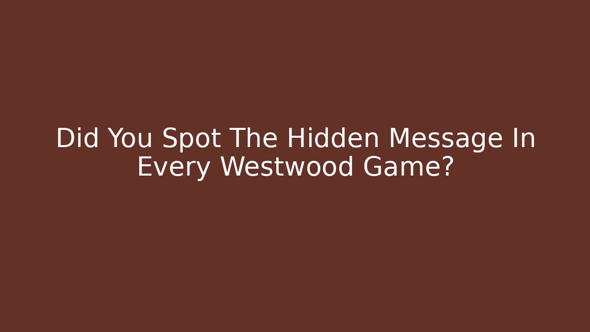 Did You Spot The Hidden Message In Every Westwood Game?