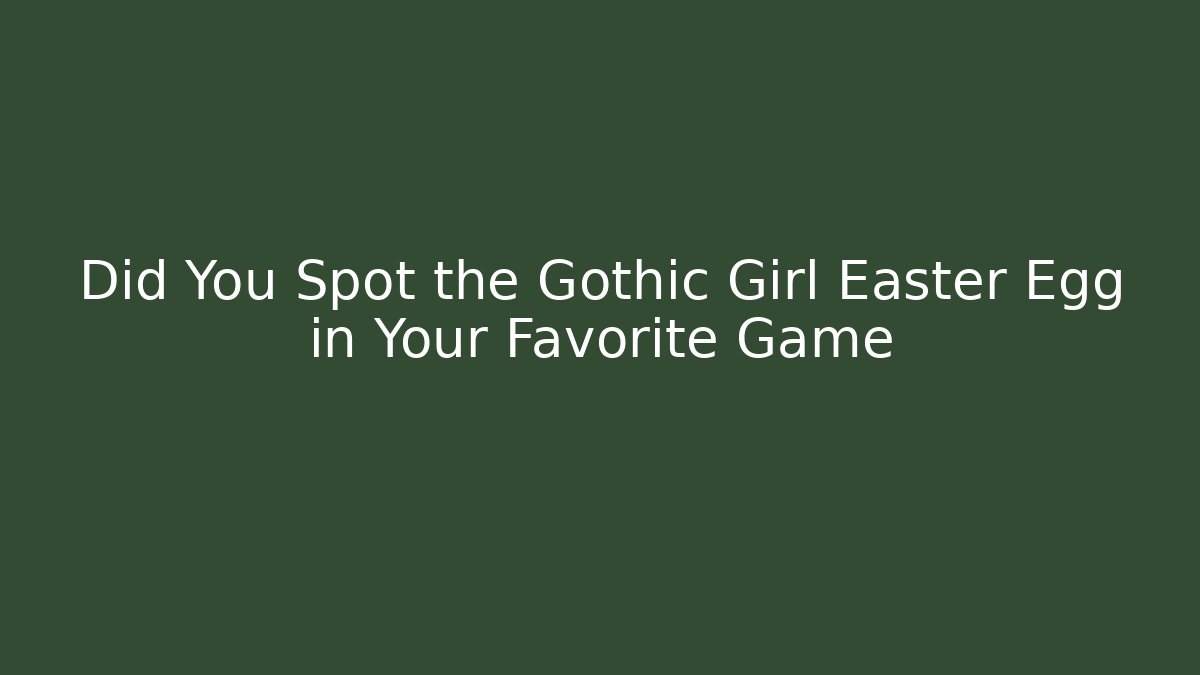 Did You Spot the Gothic Girl Easter Egg in Your Favorite Game