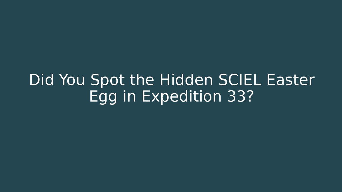 Did You Spot the Hidden SCIEL Easter Egg in Expedition 33?