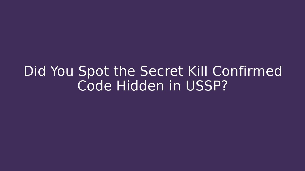 Did You Spot the Secret Kill Confirmed Code Hidden in USSP?