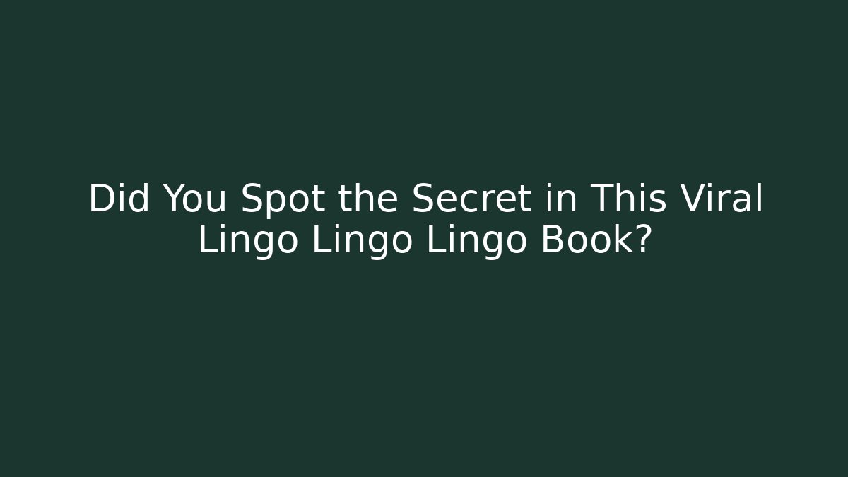 Did You Spot the Secret in This Viral Lingo Lingo Lingo Book?