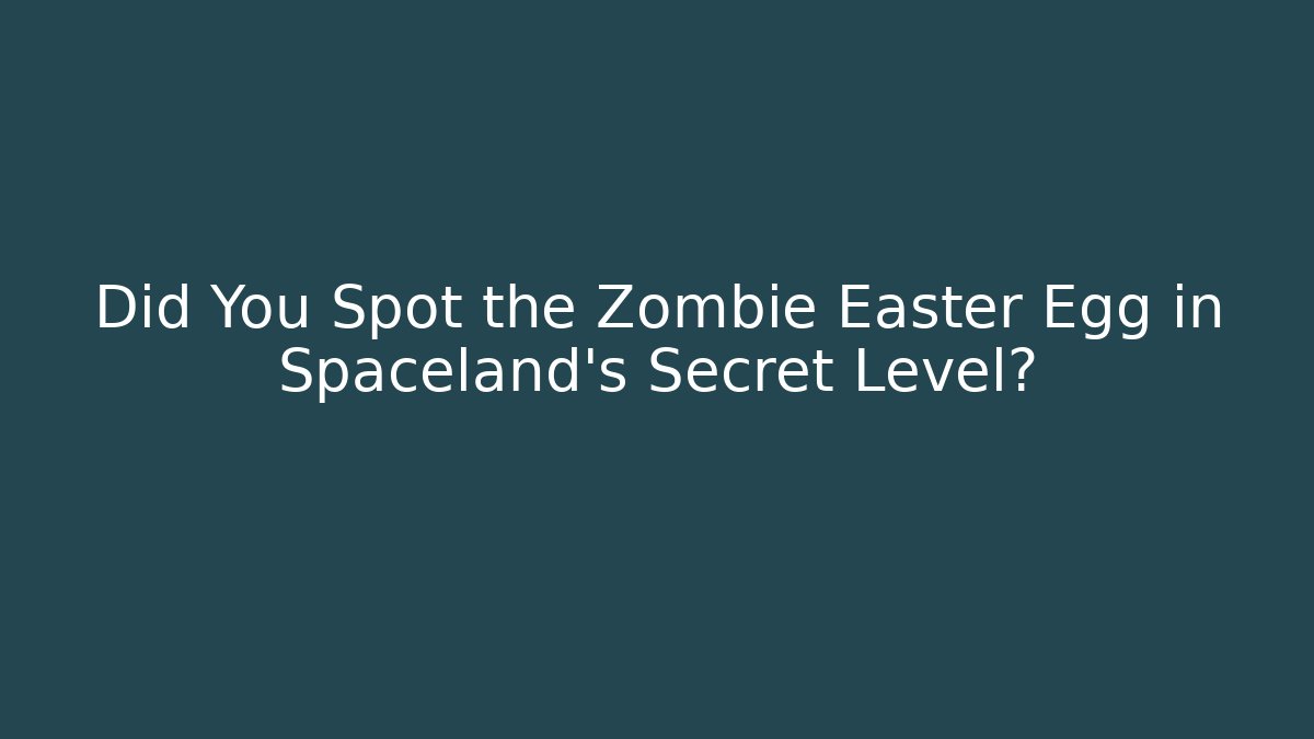 Did You Spot the Zombie Easter Egg in Spaceland's Secret Level?