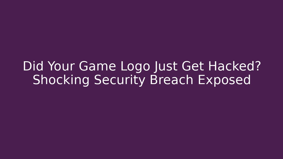 Did Your Game Logo Just Get Hacked? Shocking Security Breach Exposed