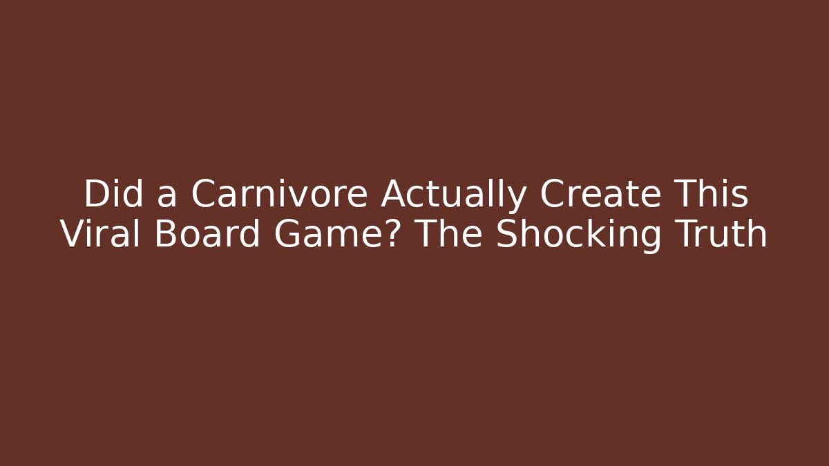 Did a Carnivore Actually Create This Viral Board Game? The Shocking Truth