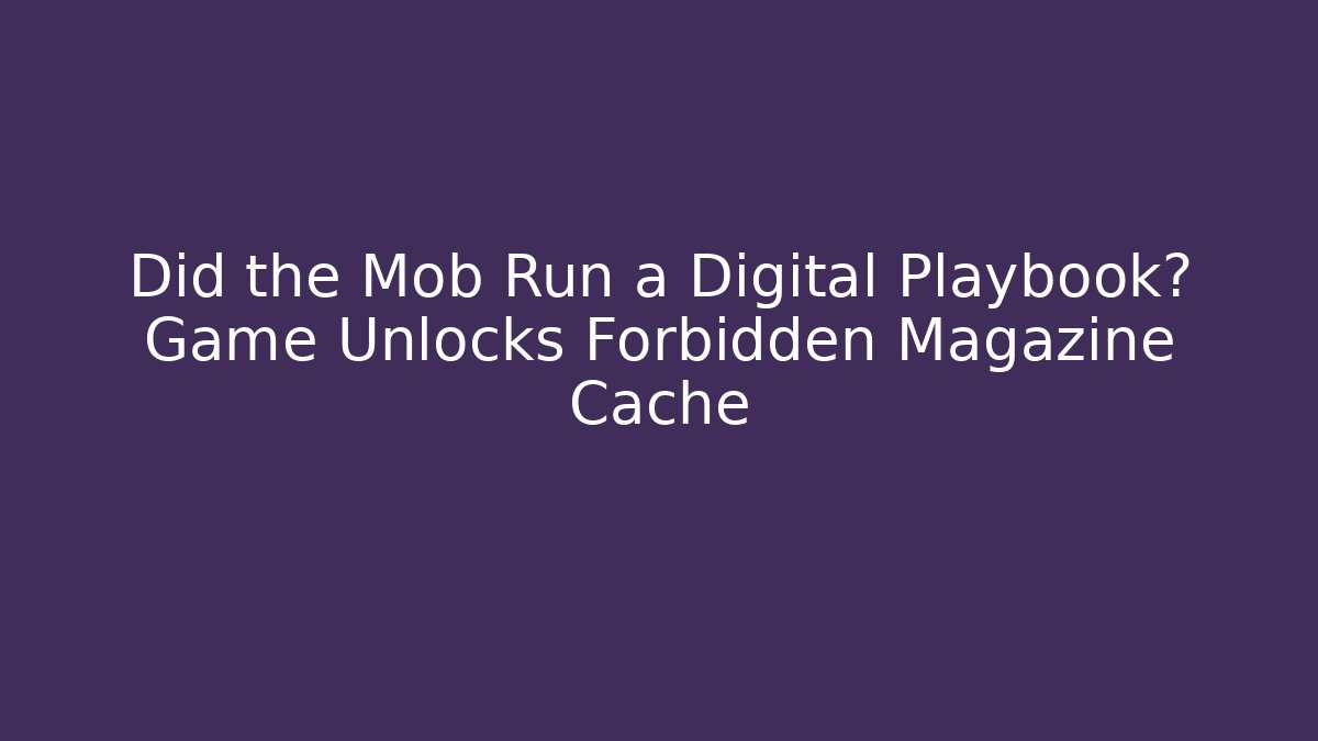 Did the Mob Run a Digital Playbook? Game Unlocks Forbidden Magazine Cache