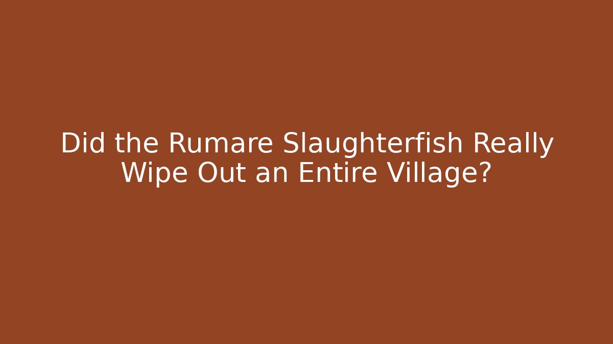 Did the Rumare Slaughterfish Really Wipe Out an Entire Village?