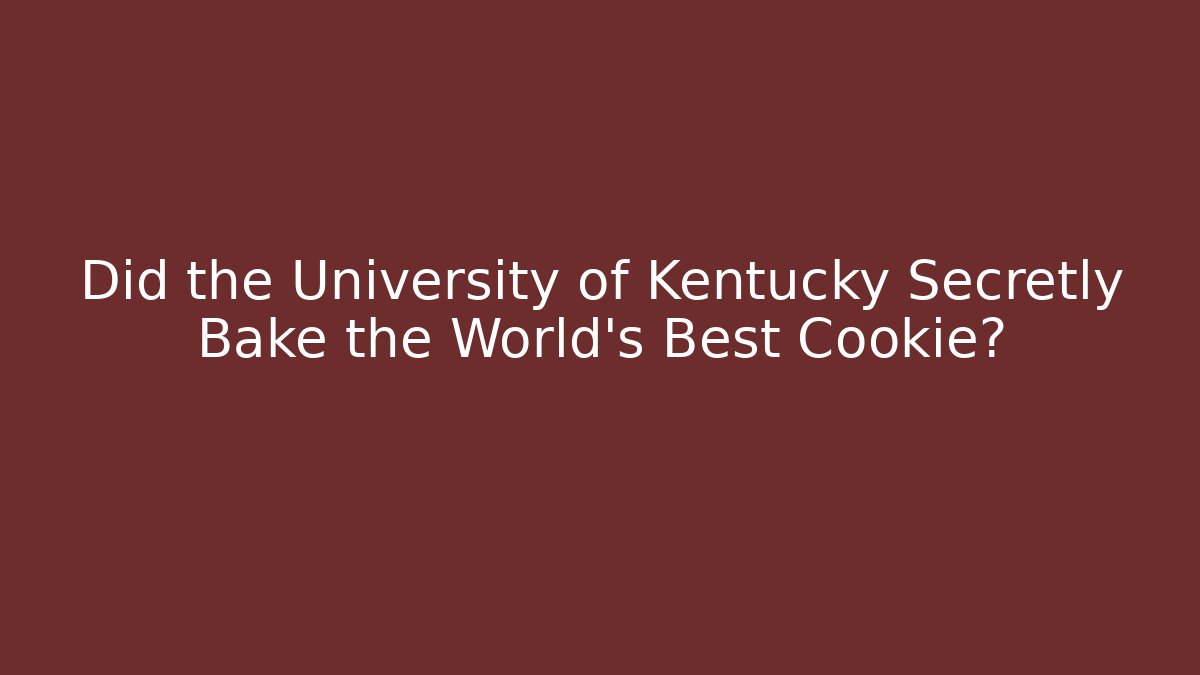 Did the University of Kentucky Secretly Bake the World's Best Cookie?
