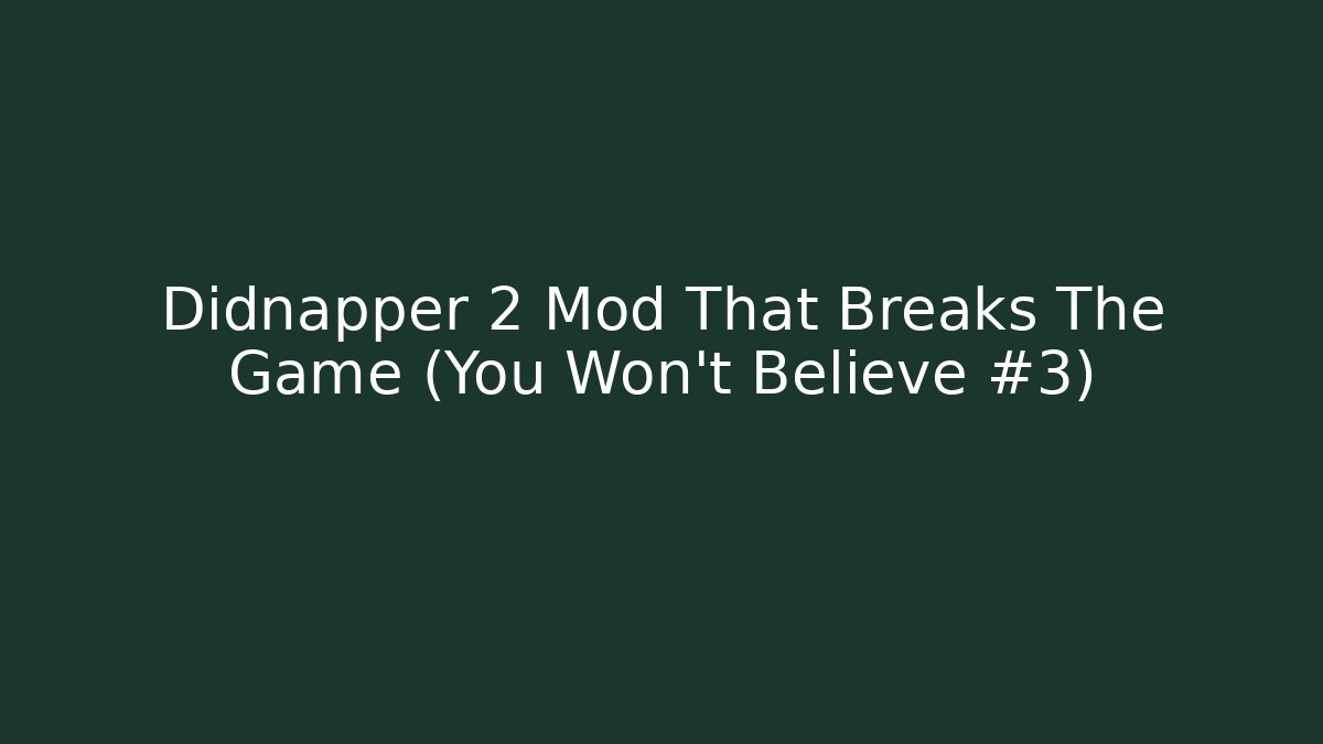 Didnapper 2 Mod That Breaks The Game (You Won't Believe #3)