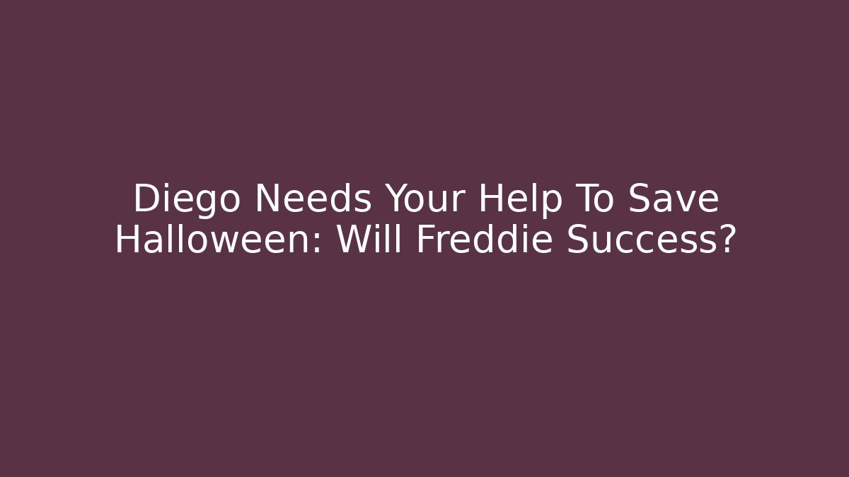 Diego Needs Your Help To Save Halloween: Will Freddie Success?