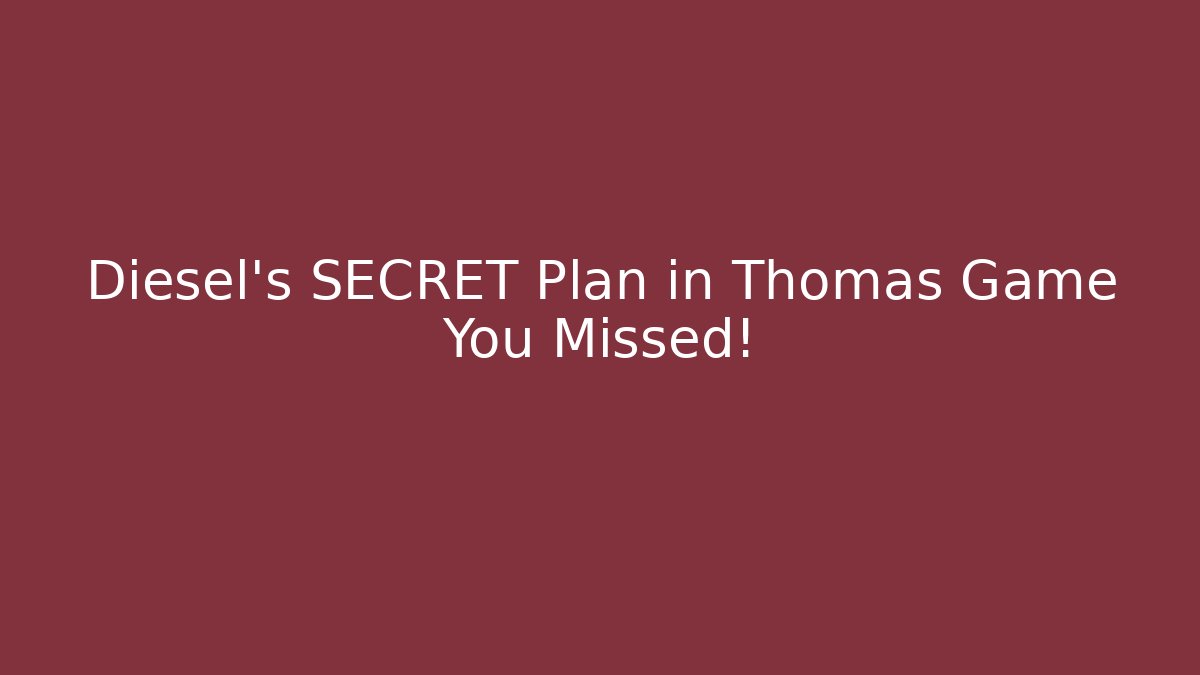 Diesel's SECRET Plan in Thomas Game You Missed!