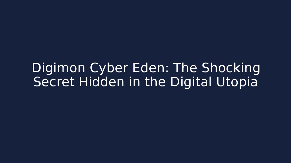 Digimon Cyber Eden: The Shocking Secret Hidden in the Digital Utopia