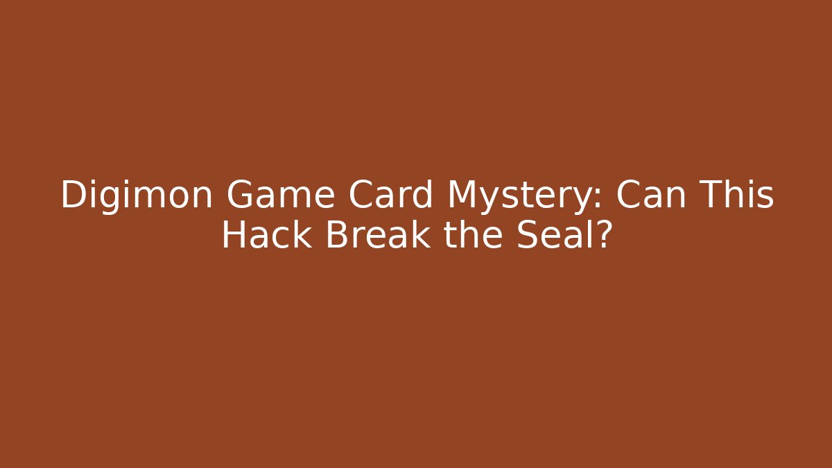 Digimon Game Card Mystery: Can This Hack Break the Seal?