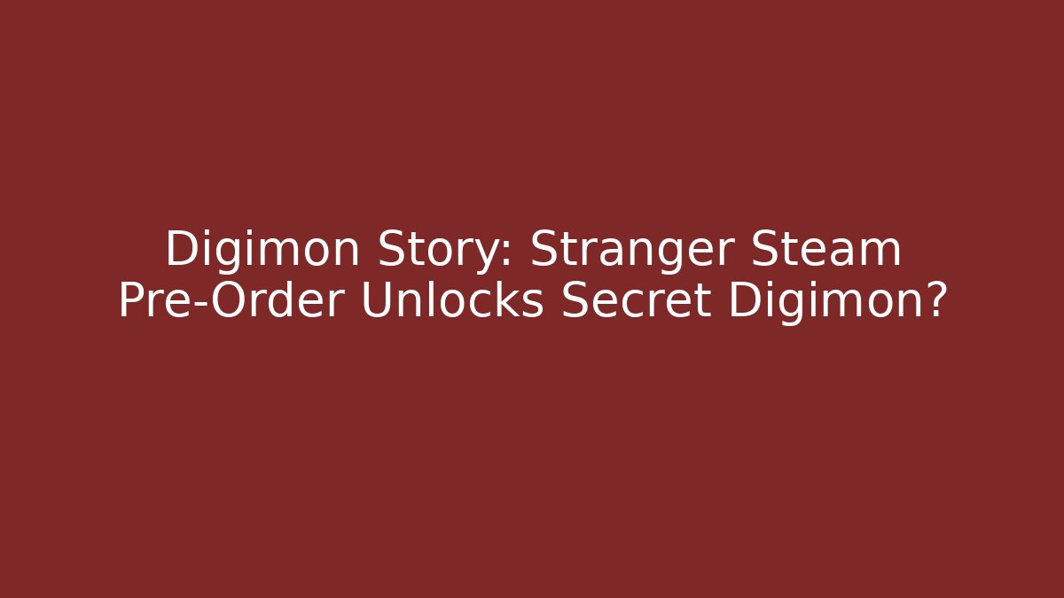 Digimon Story: Stranger Steam Pre-Order Unlocks Secret Digimon?