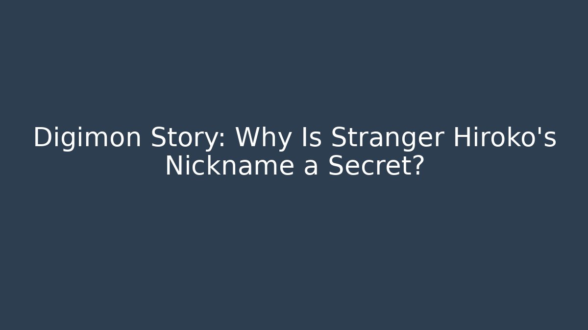 Digimon Story: Why Is Stranger Hiroko's Nickname a Secret?