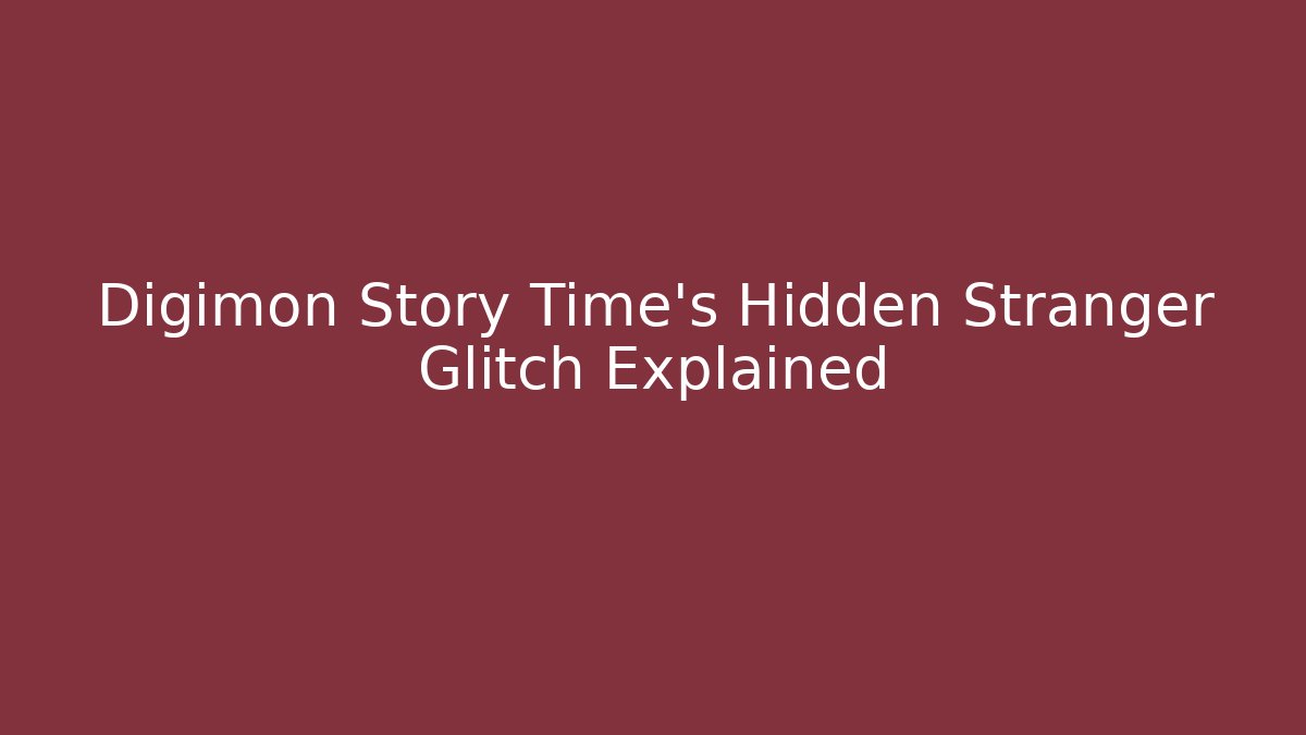 Digimon Story Time's Hidden Stranger Glitch Explained