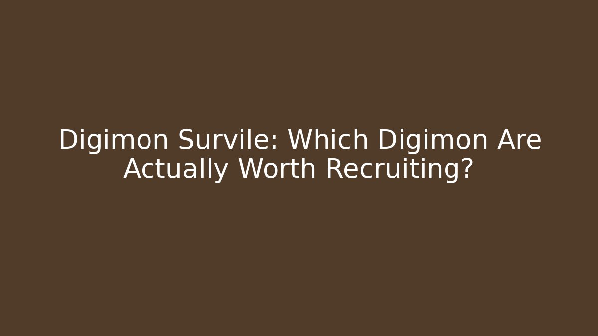 Digimon Survile: Which Digimon Are Actually Worth Recruiting?