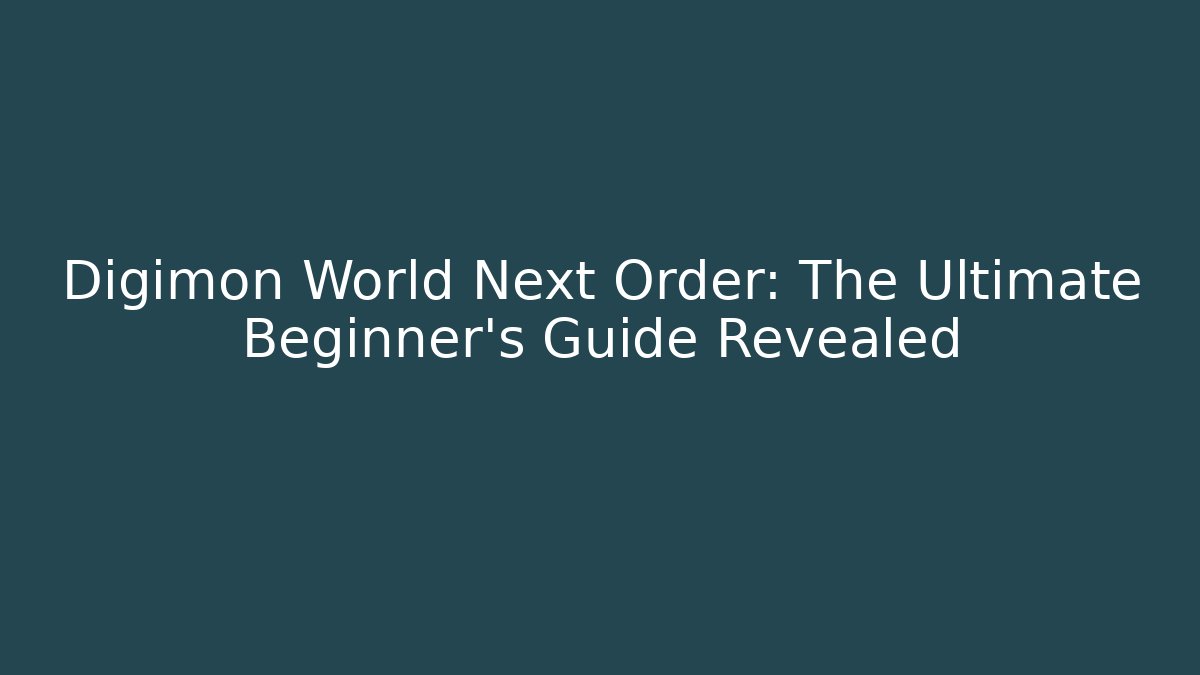 Digimon World Next Order: The Ultimate Beginner's Guide Revealed