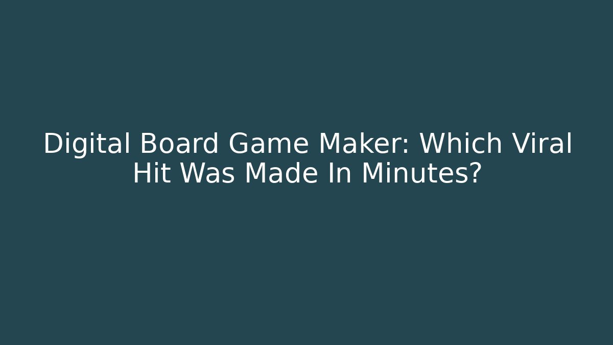 Digital Board Game Maker: Which Viral Hit Was Made In Minutes?