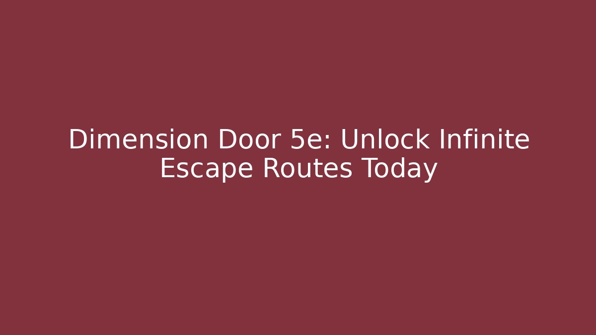 Dimension Door 5e: Unlock Infinite Escape Routes Today