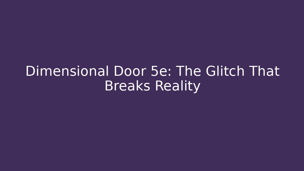 Dimensional Door 5e: The Glitch That Breaks Reality - Vintage E-Juice