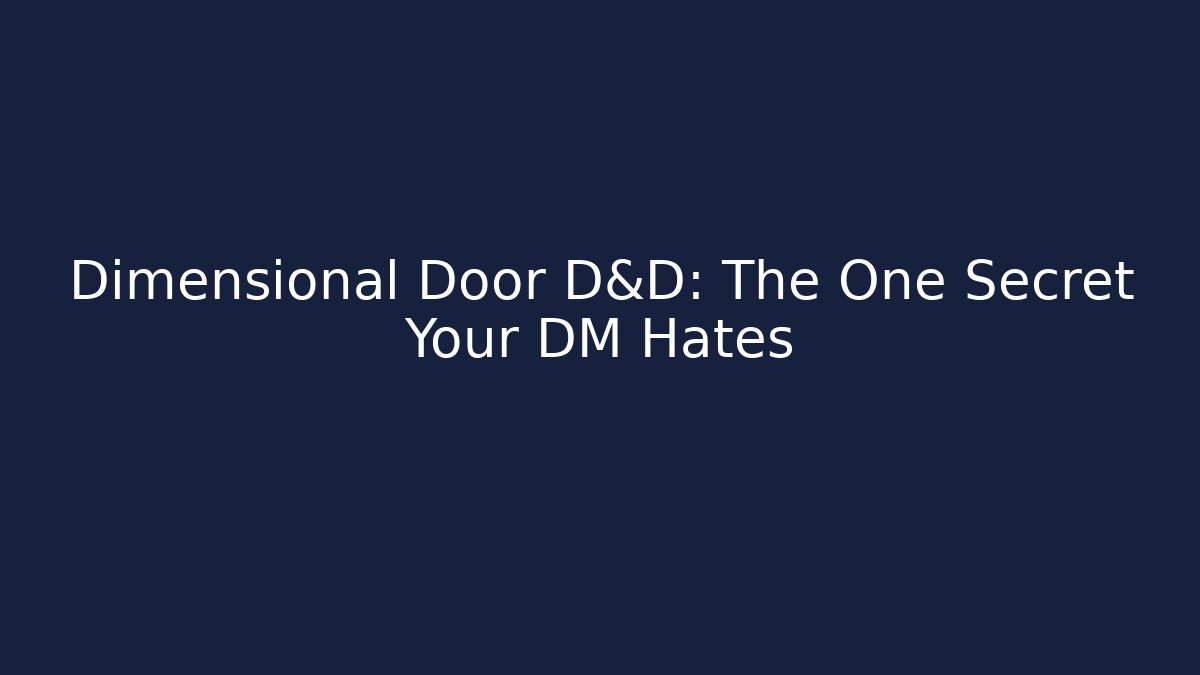 Dimensional Door D&D: The One Secret Your DM Hates