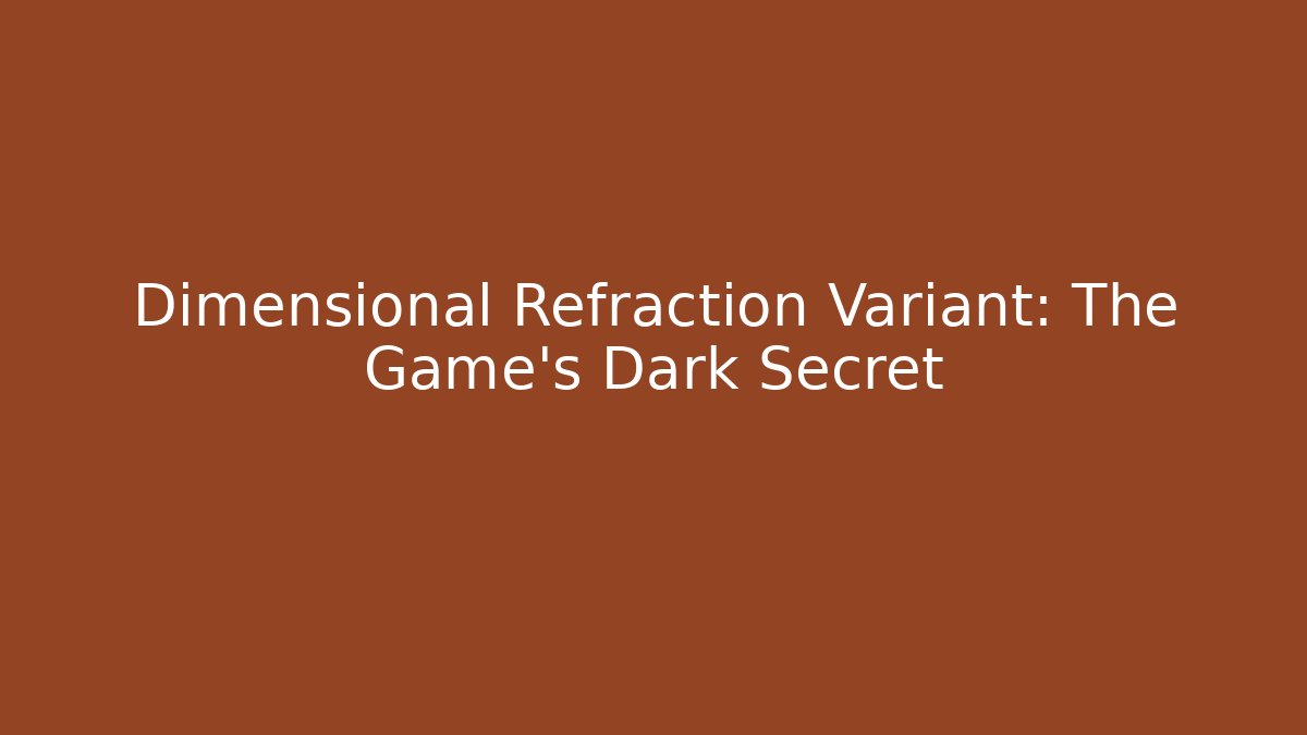 Dimensional Refraction Variant: The Game's Dark Secret