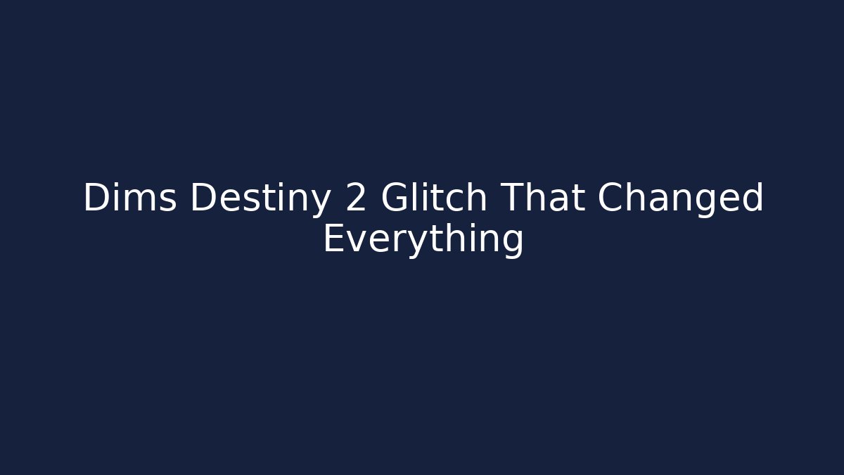 Dims Destiny 2 Glitch That Changed Everything