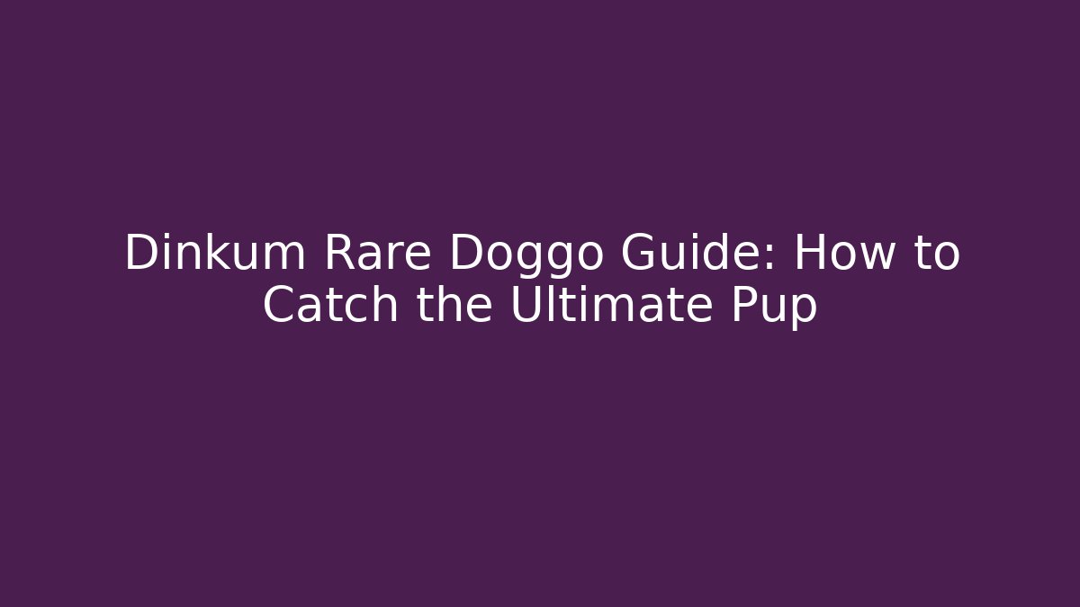 Dinkum Rare Doggo Guide: How to Catch the Ultimate Pup