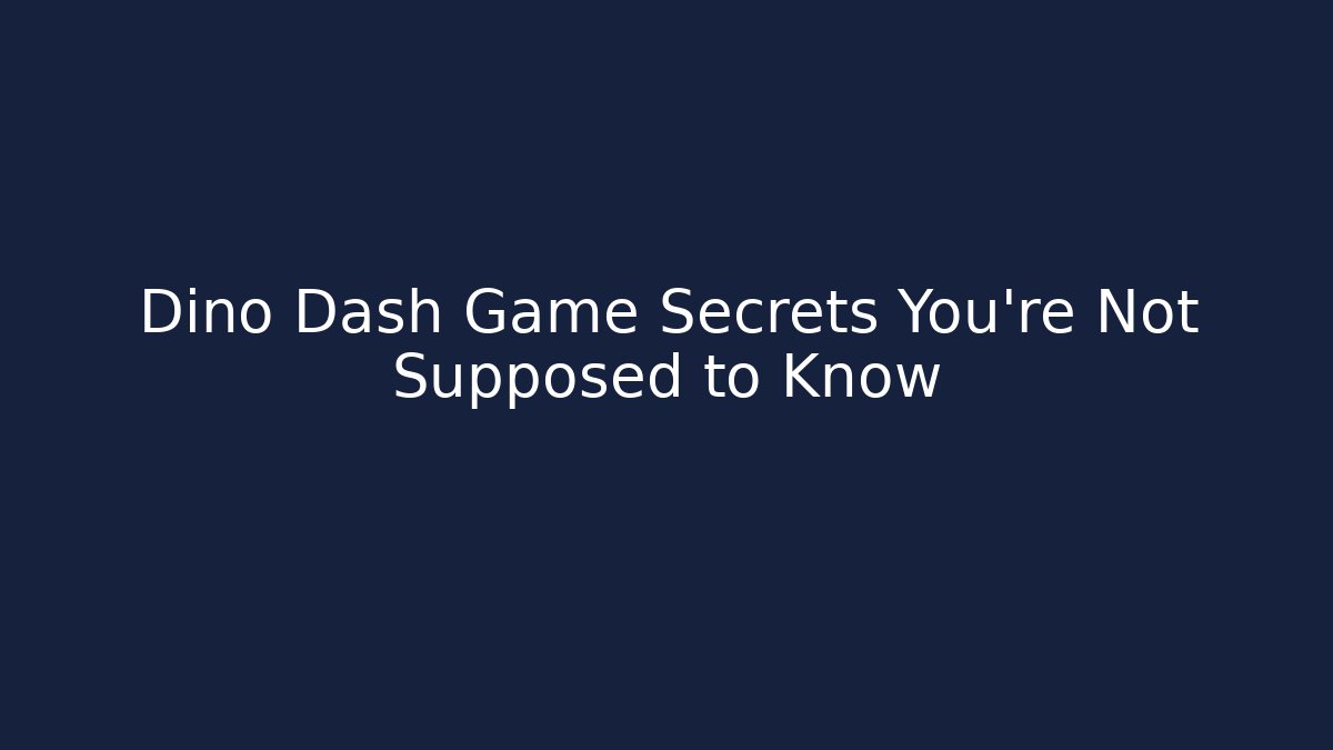 Dino Dash Game Secrets You’re Not Supposed to Know