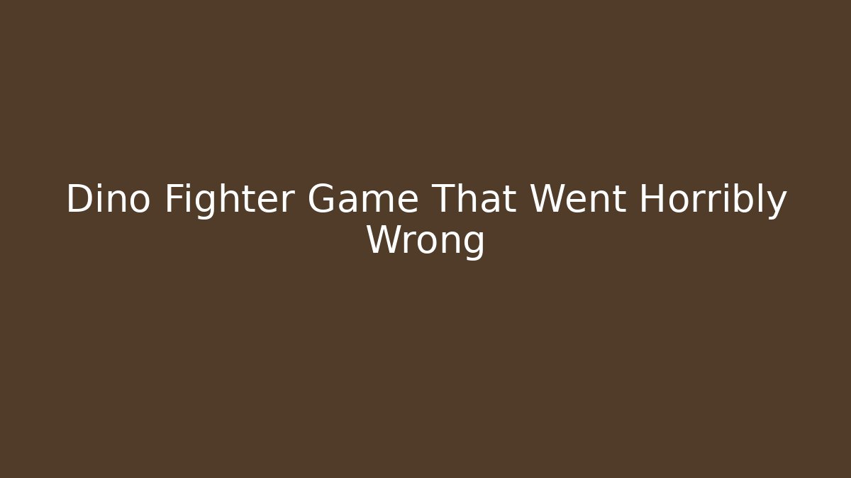 Dino Fighter Game That Went Horribly Wrong